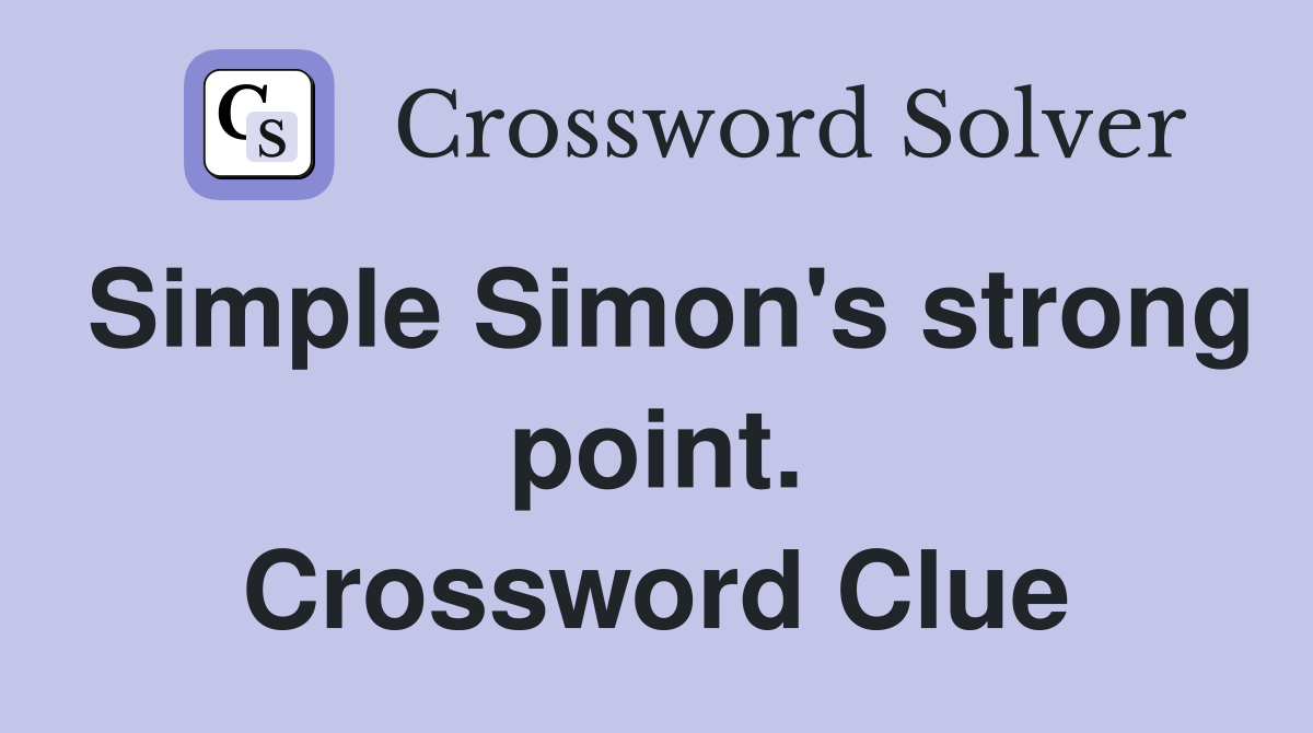 Simple Simon's strong point. Crossword Clue