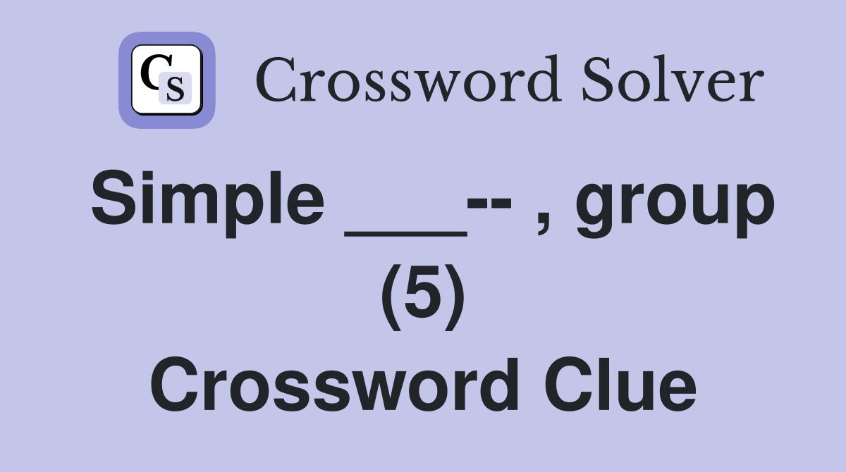 Simple ___-- , group (5) Crossword Clue