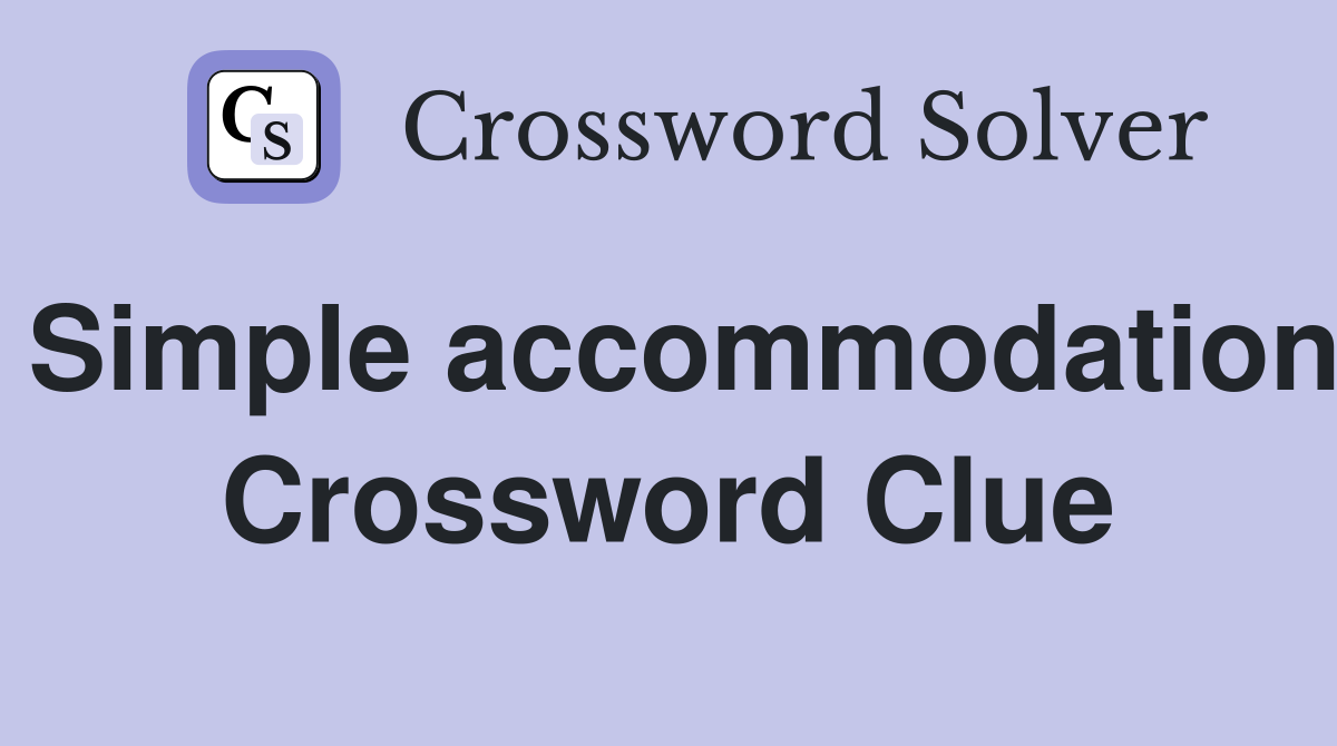 Simple accommodation Crossword Clue