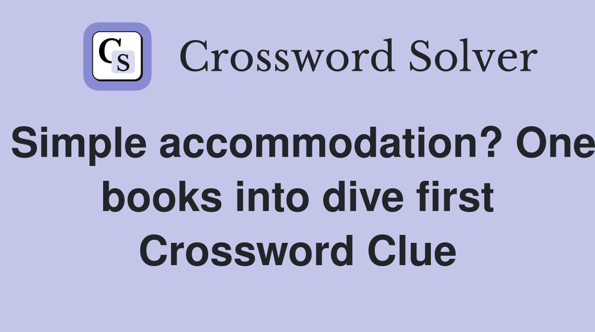 Simple accommodation? One books into dive first Crossword Clue