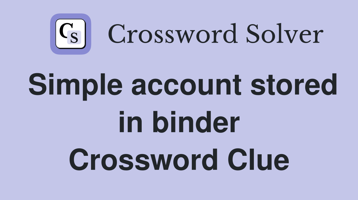 Simple account stored in binder Crossword Clue