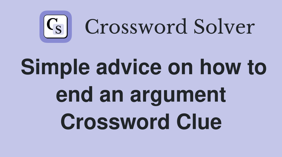 Simple advice on how to end an argument Crossword Clue