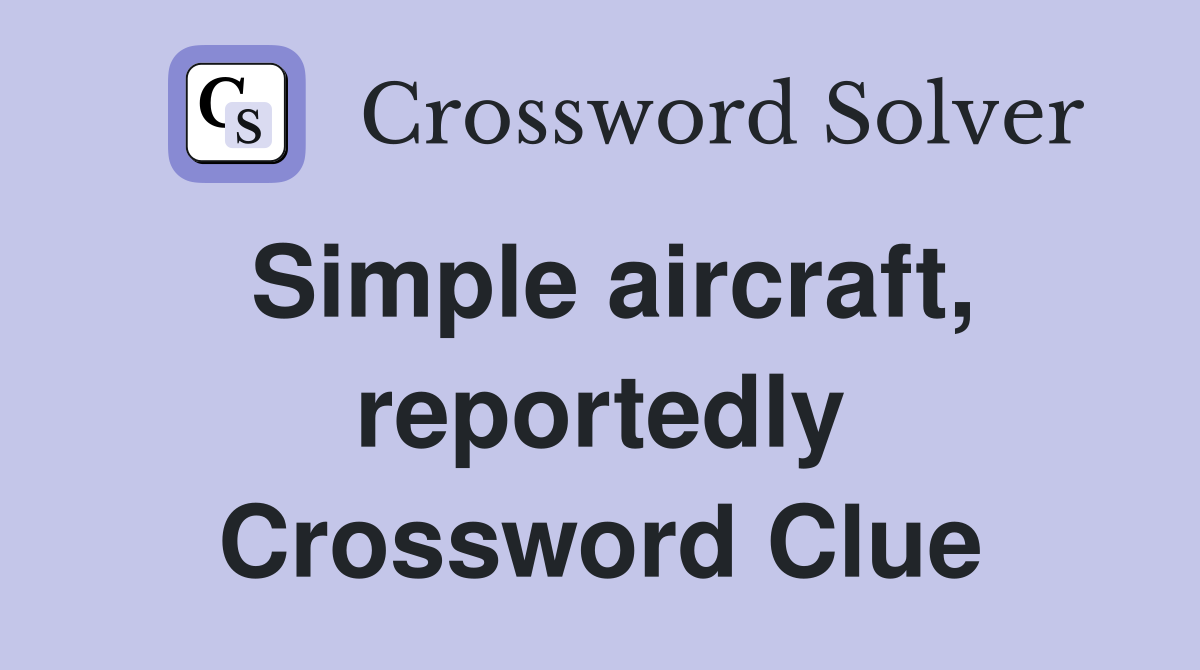 Simple aircraft, reportedly Crossword Clue