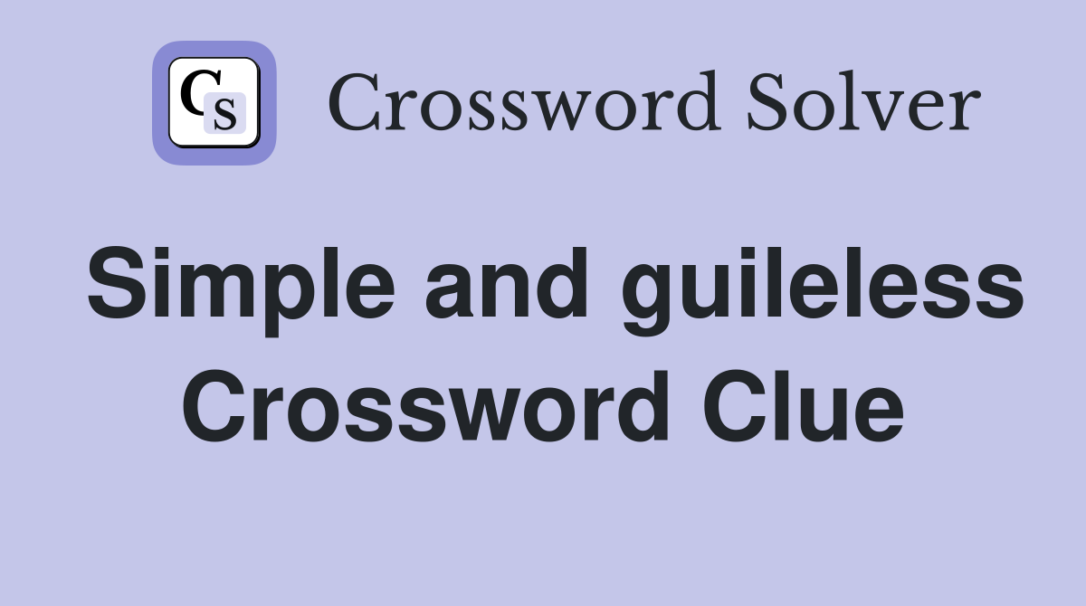 Simple and guileless Crossword Clue