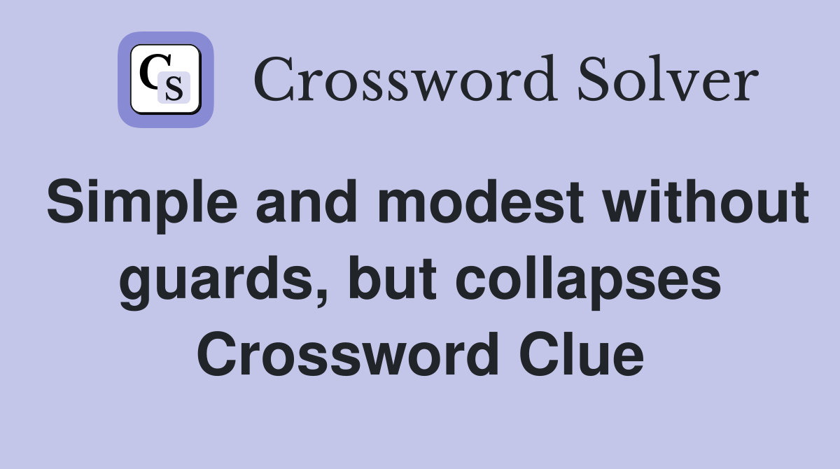 Simple and modest without guards, but collapses Crossword Clue