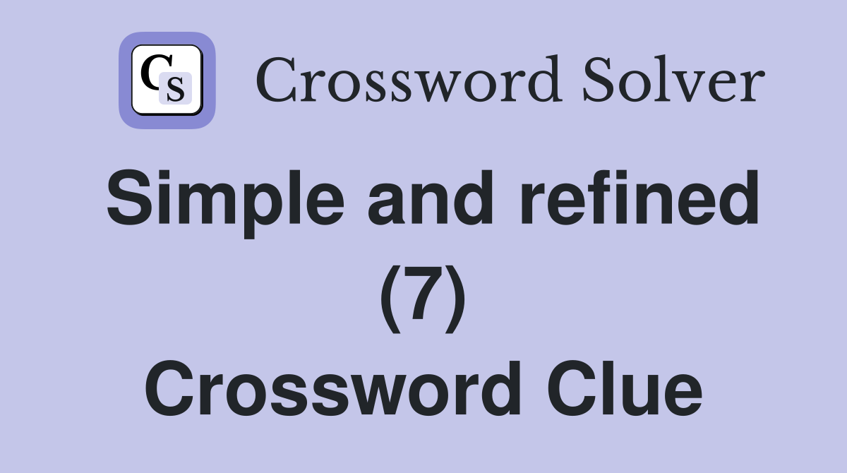 Simple and refined (7) Crossword Clue