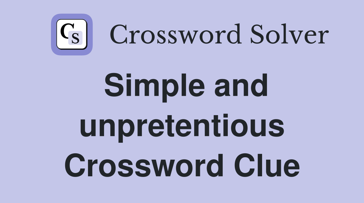 Simple and unpretentious Crossword Clue
