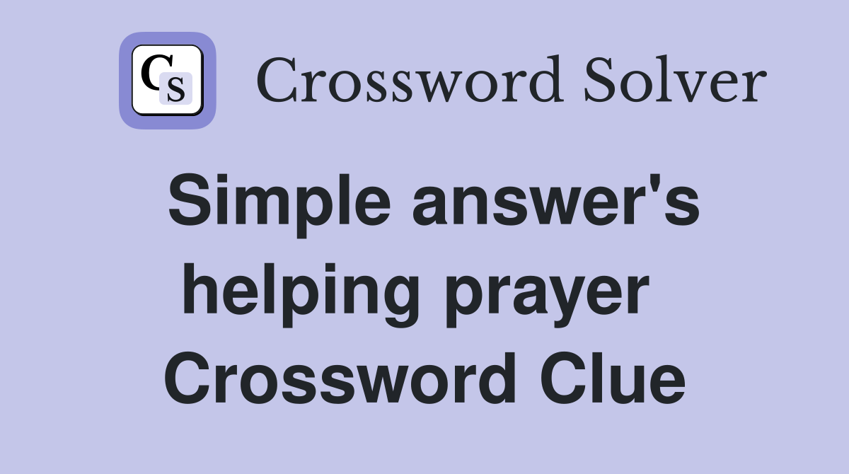 Simple answer's helping prayer  Crossword Clue