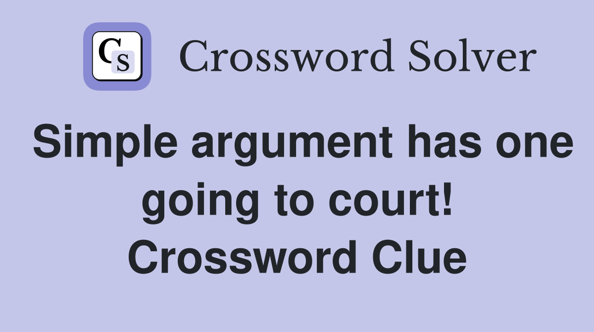 Simple argument has one going to court! Crossword Clue