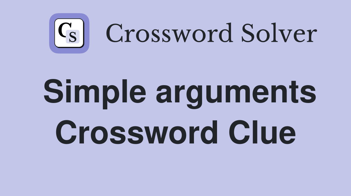 Simple arguments Crossword Clue