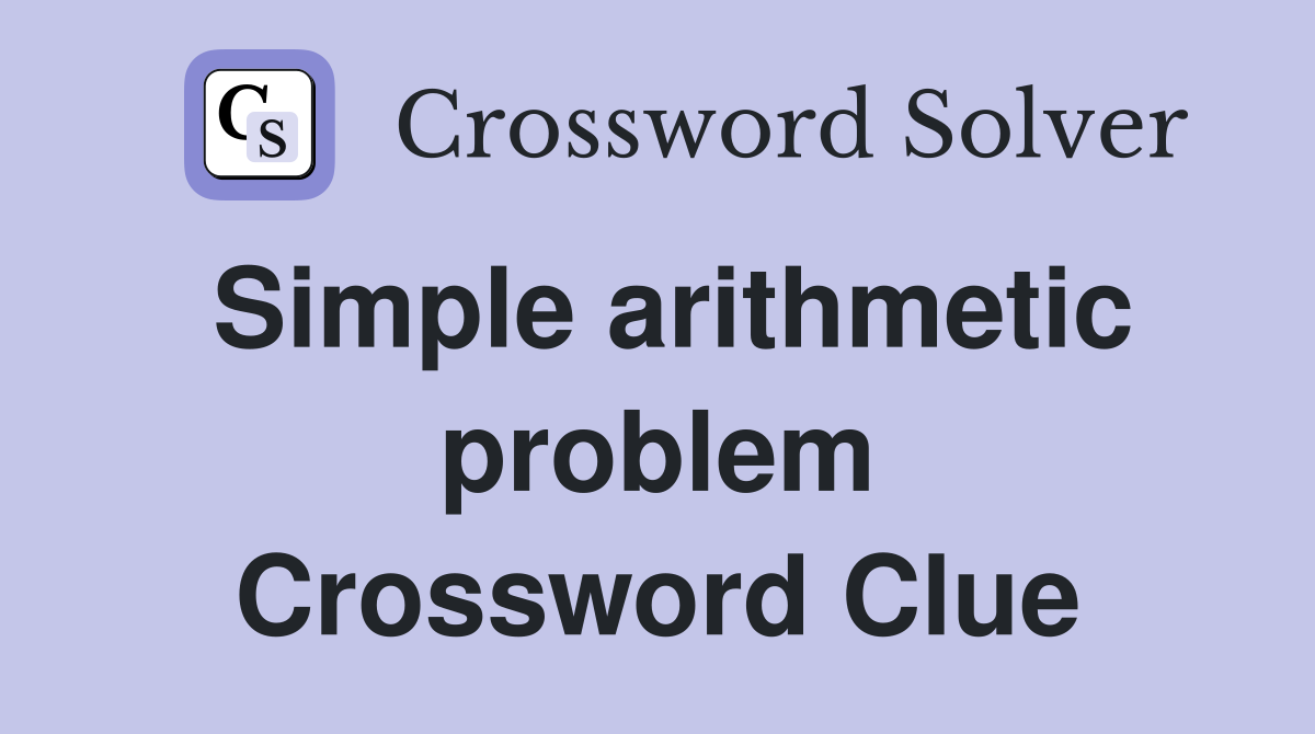 Simple arithmetic problem Crossword Clue
