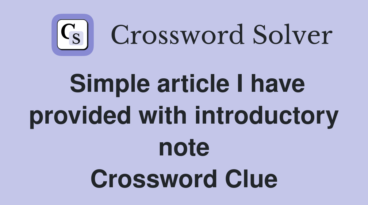 Simple article I have provided with introductory note Crossword Clue