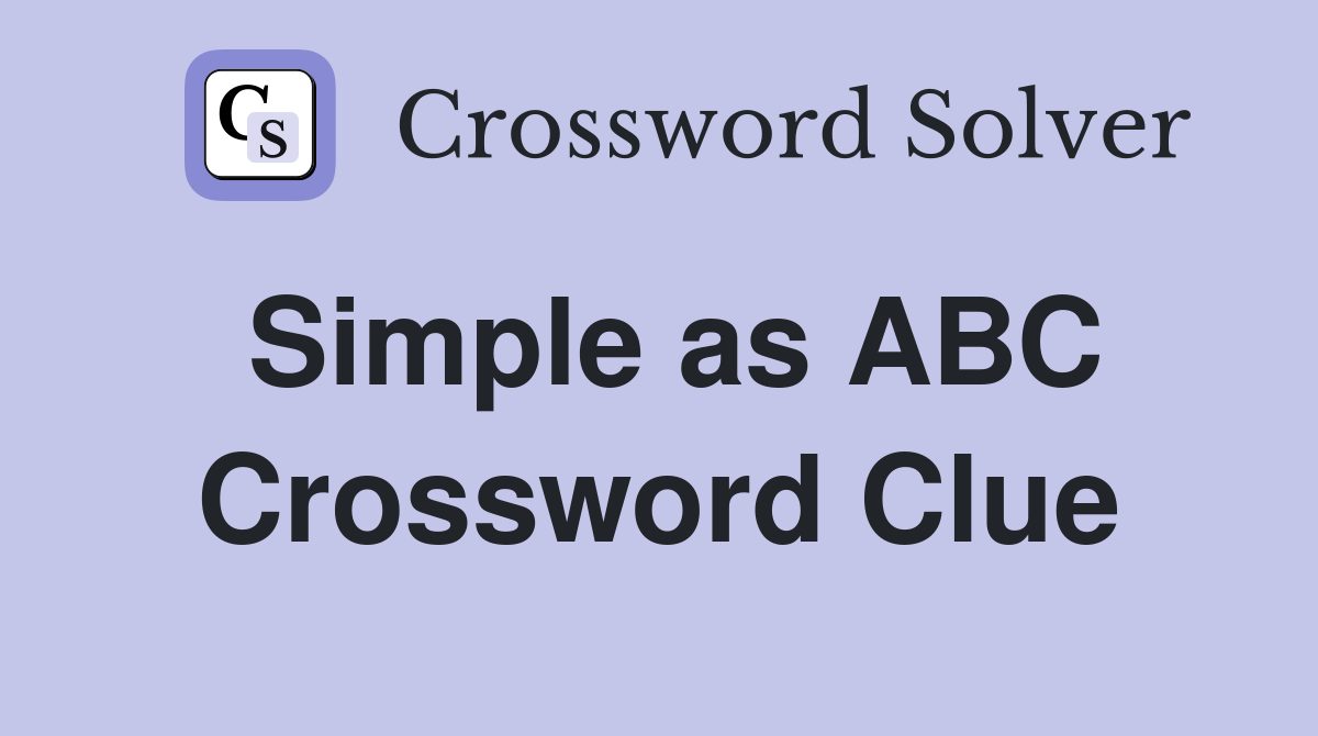 Simple as ABC Crossword Clue