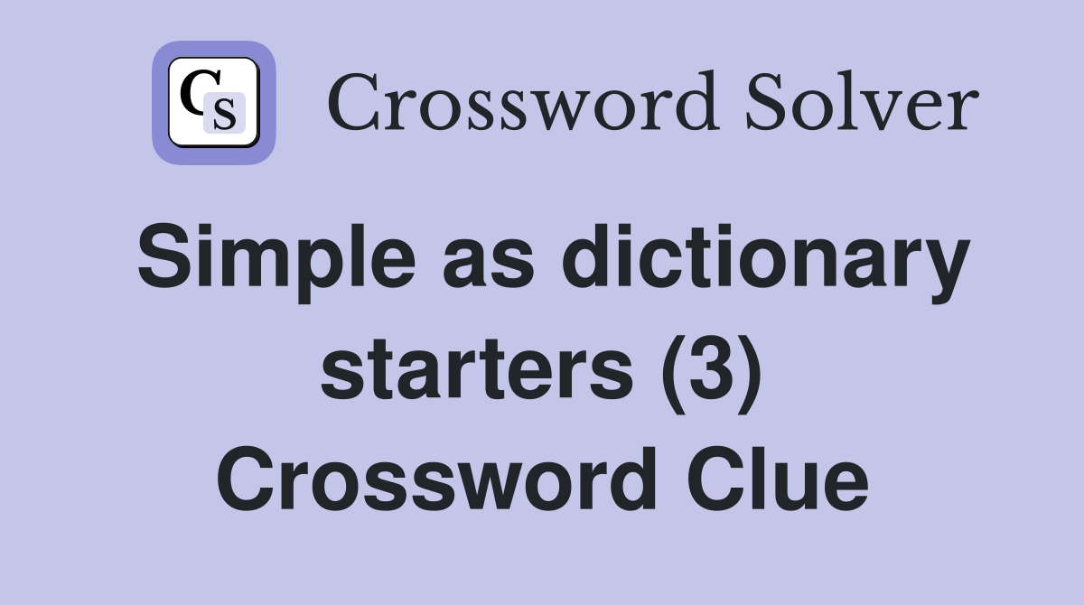Simple as dictionary starters (3) Crossword Clue