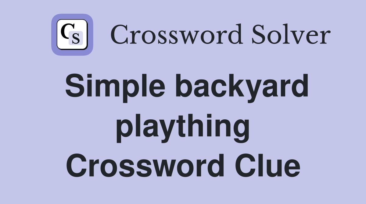 Simple backyard plaything Crossword Clue