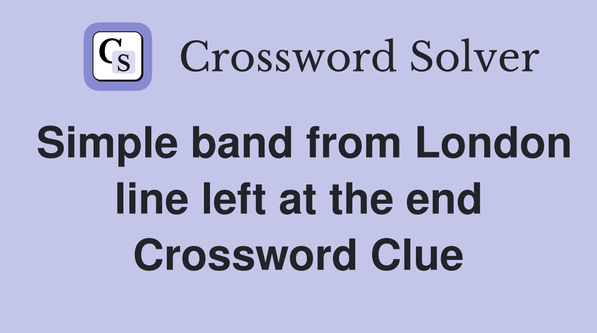 Simple band from London line left at the end Crossword Clue