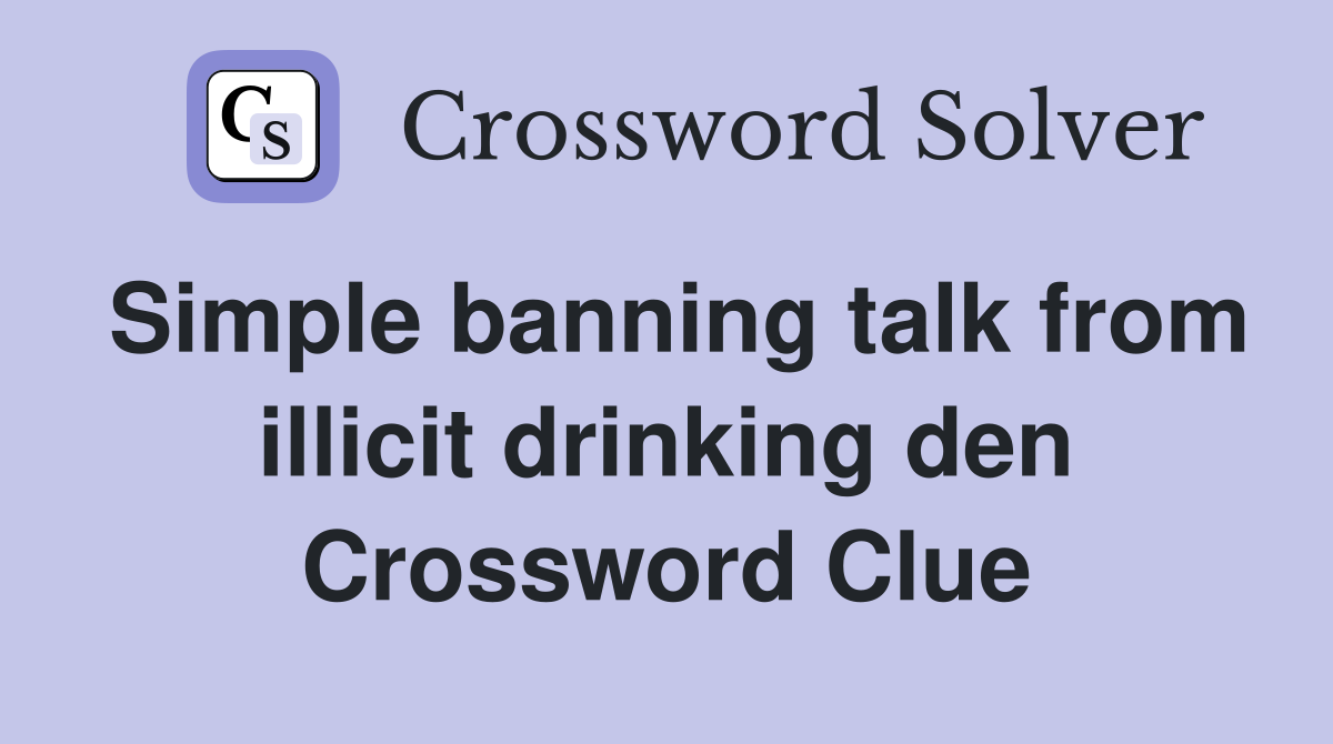 Simple banning talk from illicit drinking den Crossword Clue