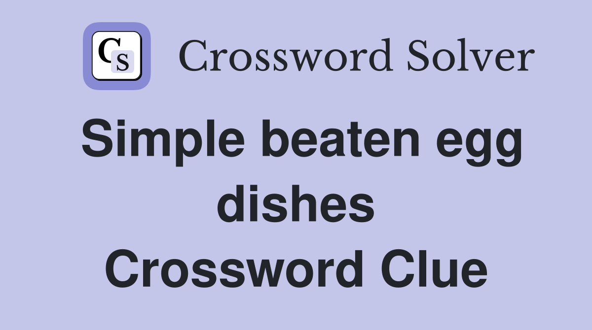 Simple beaten egg dishes Crossword Clue