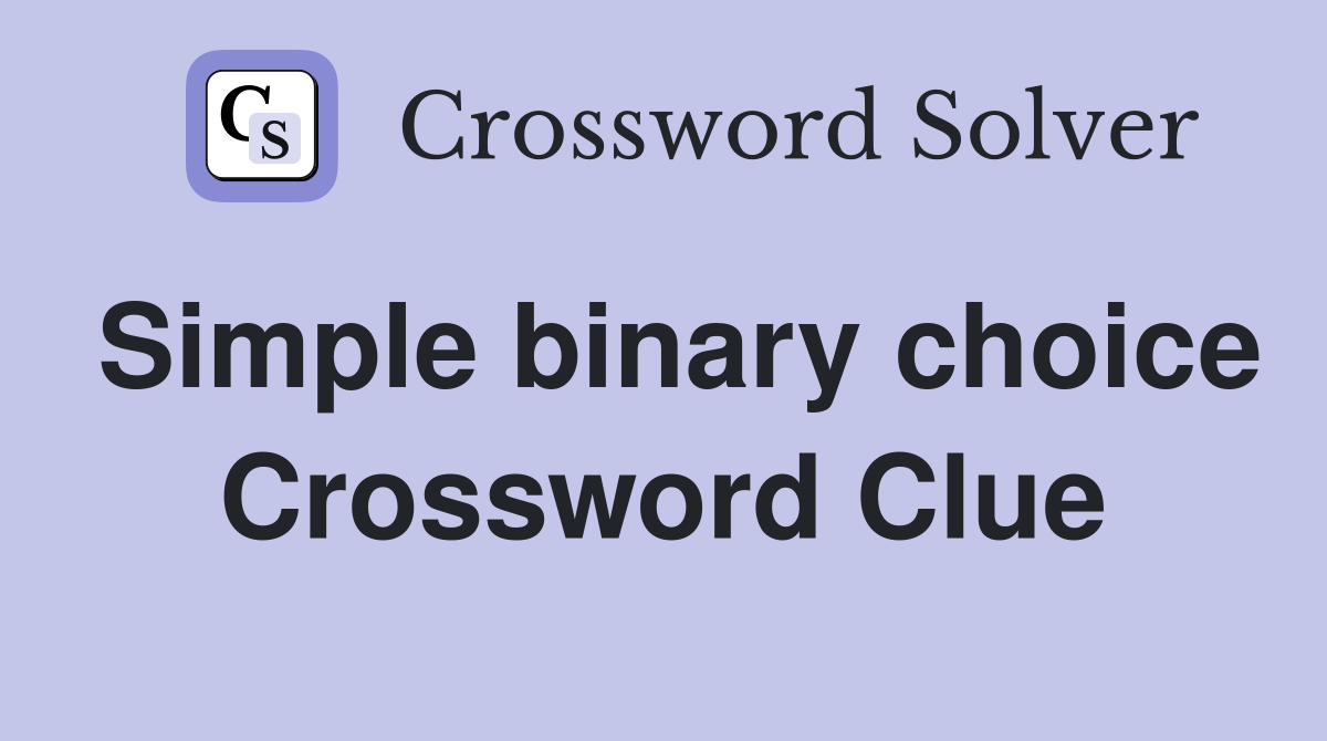 Simple binary choice Crossword Clue
