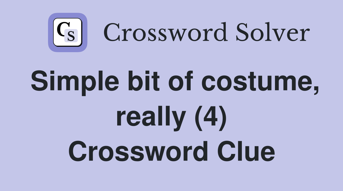 Simple bit of costume, really (4) Crossword Clue