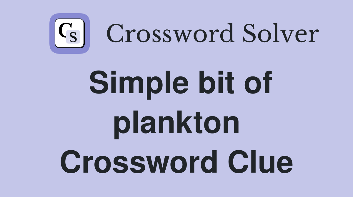 Simple bit of plankton Crossword Clue
