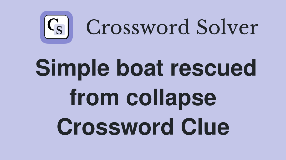 Simple boat rescued from collapse Crossword Clue