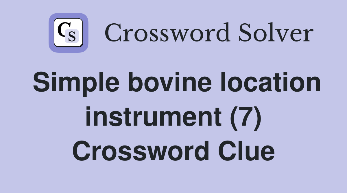 Simple bovine location instrument (7) Crossword Clue