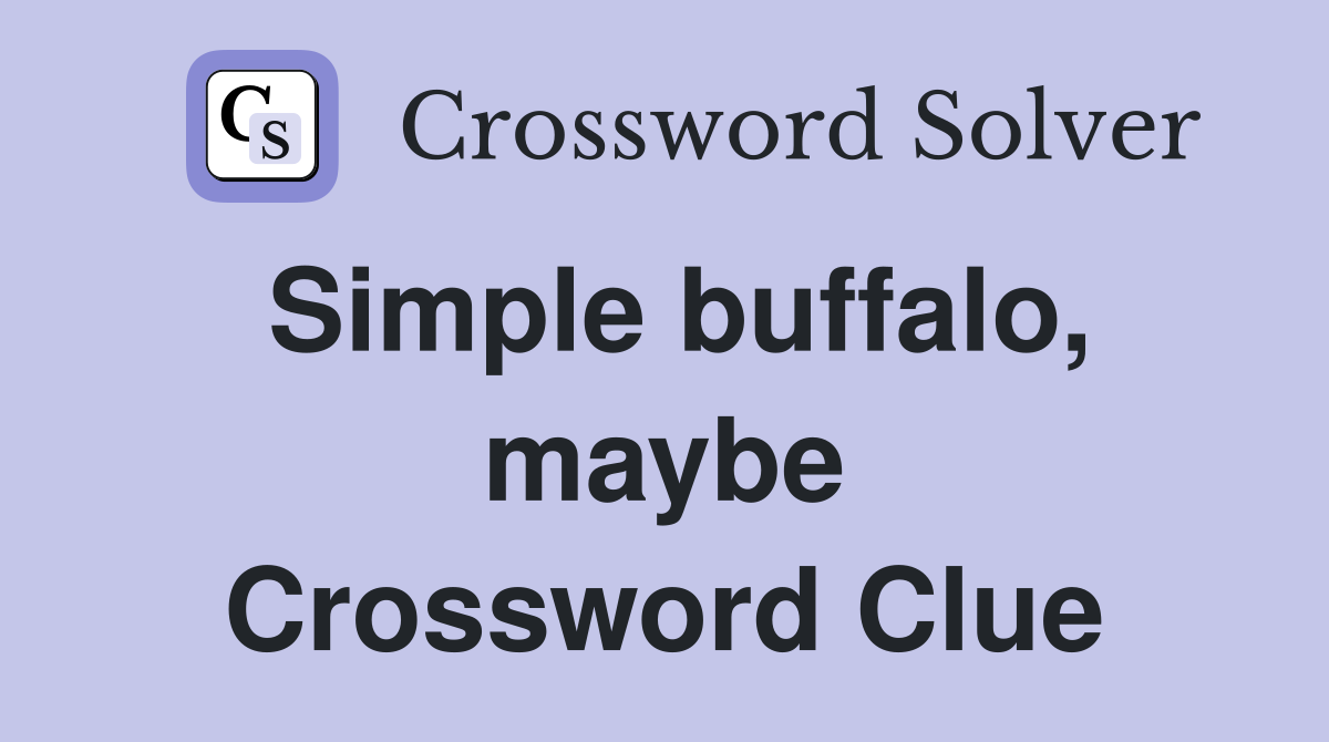Simple buffalo, maybe Crossword Clue