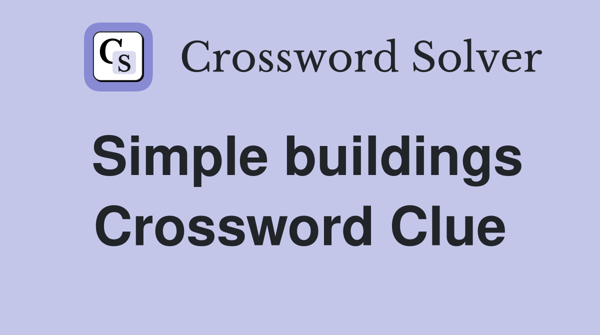 Simple buildings Crossword Clue