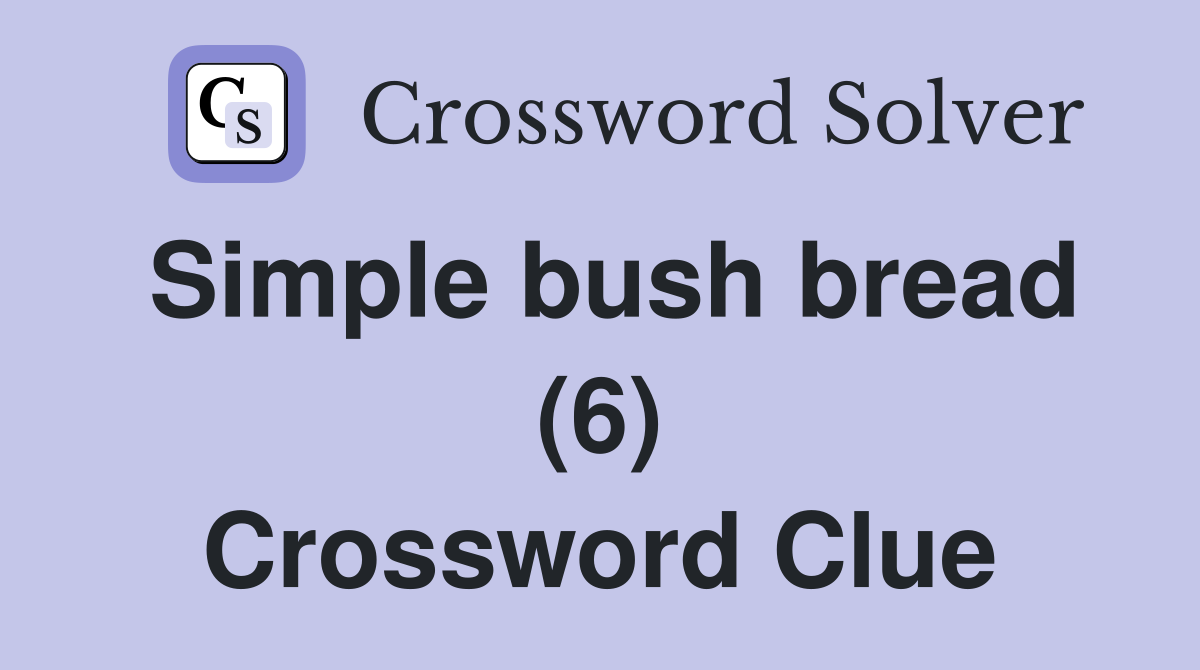 Simple bush bread (6) Crossword Clue