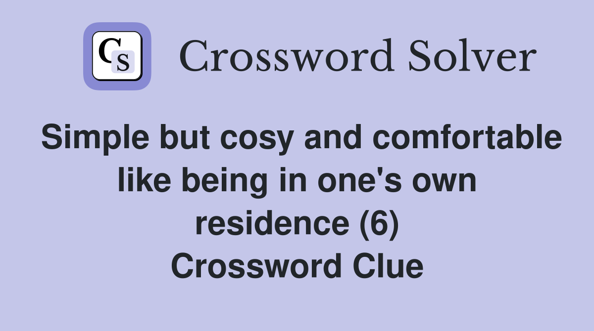 Simple but cosy and comfortable like being in one's own residence (6) Crossword Clue