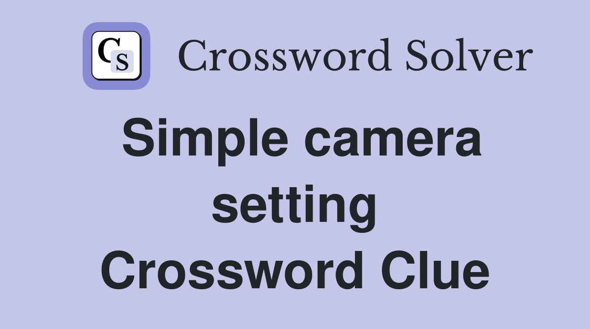 Simple camera setting Crossword Clue