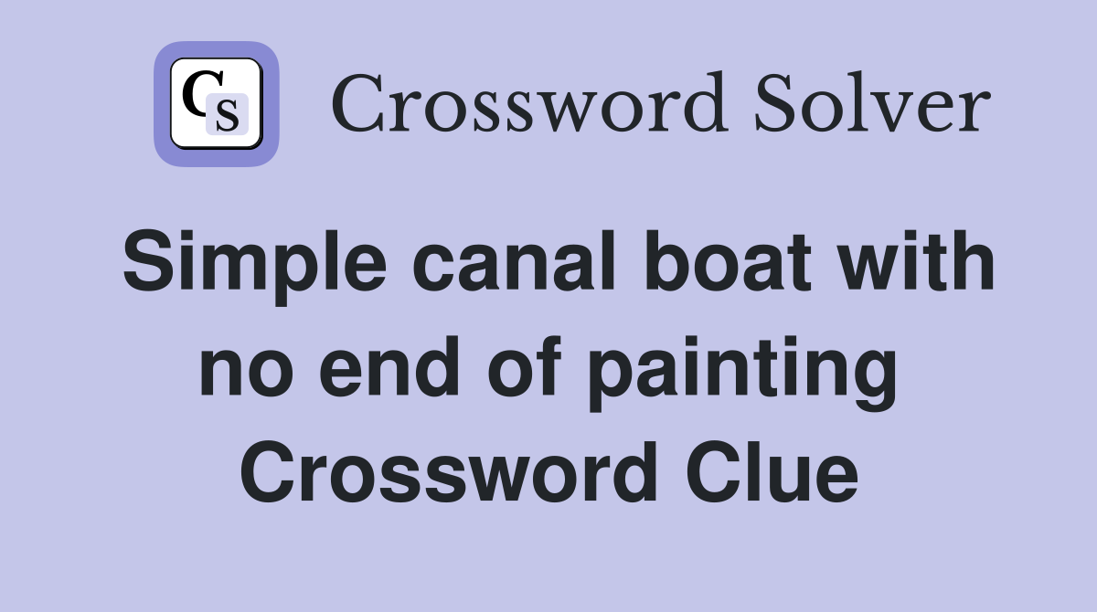 Simple canal boat with no end of painting Crossword Clue