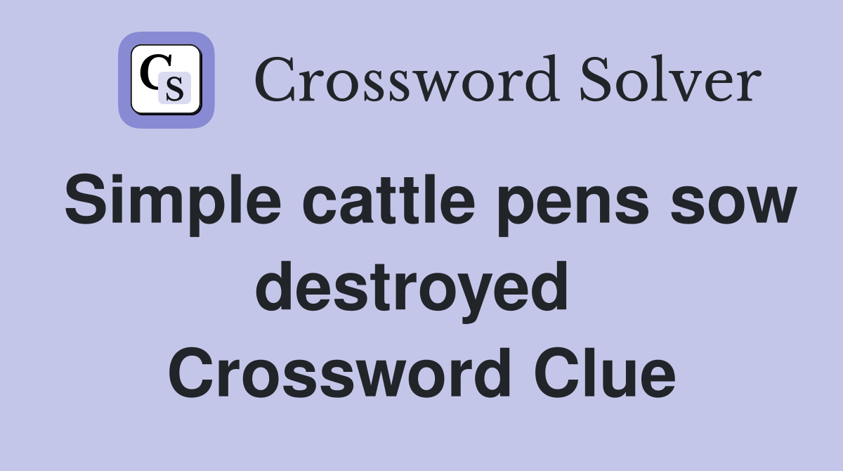 Simple cattle pens sow destroyed  Crossword Clue
