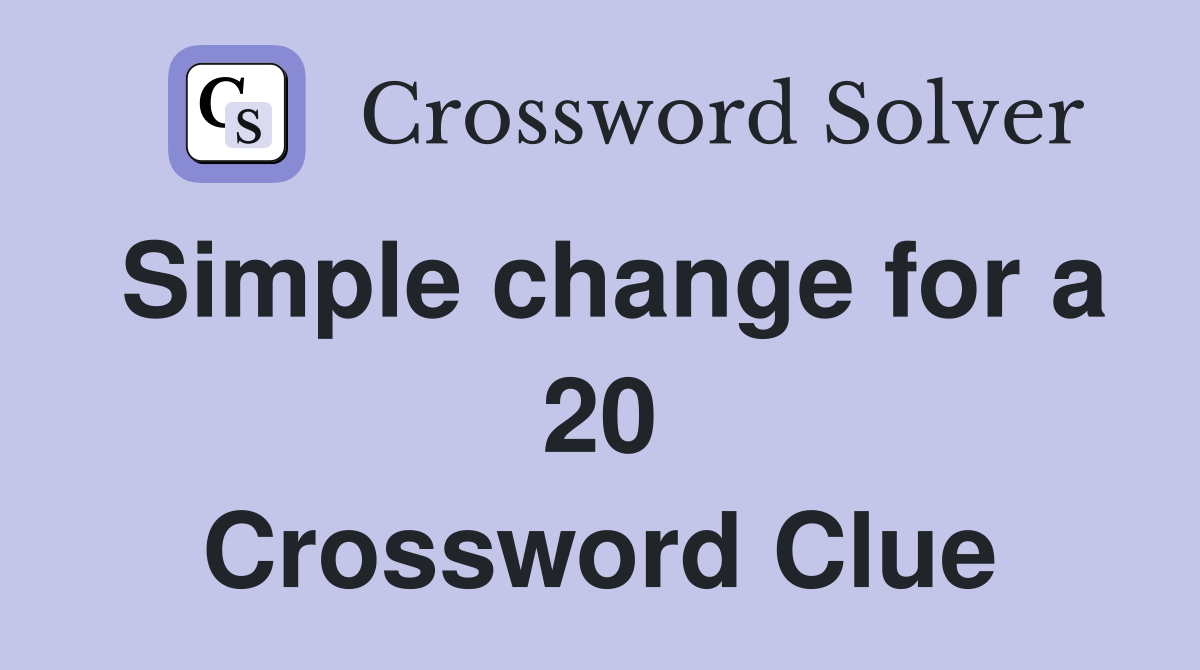 Simple change for a 20 Crossword Clue