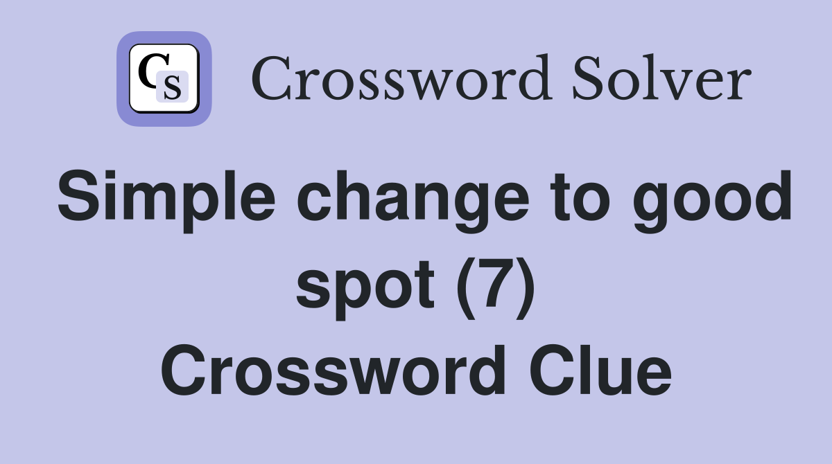 Simple change to good spot (7) Crossword Clue