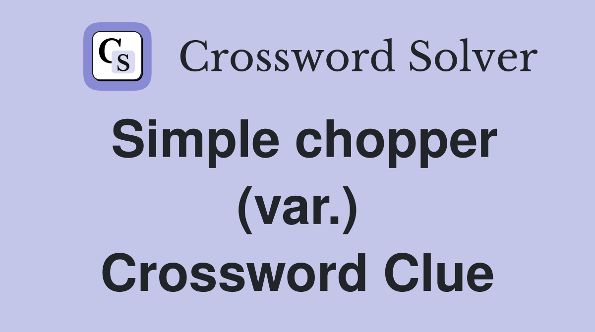 Simple chopper (var.) Crossword Clue