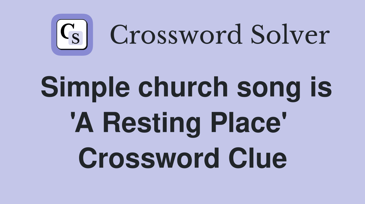 Simple church song is 'A Resting Place'  Crossword Clue