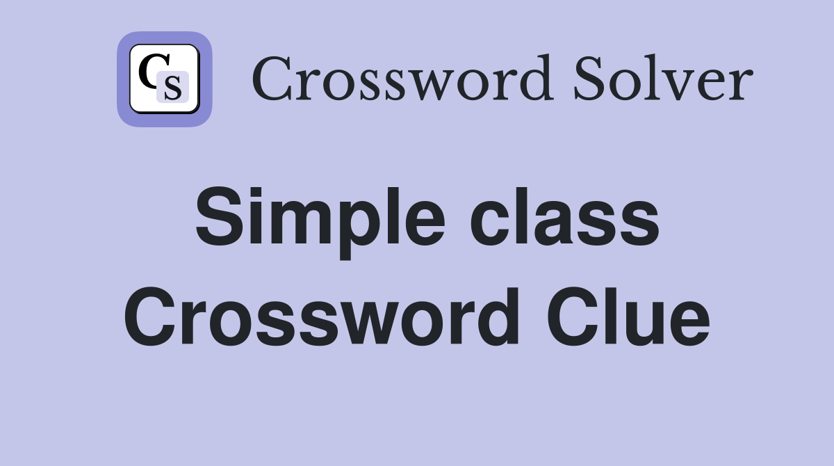 Simple class Crossword Clue
