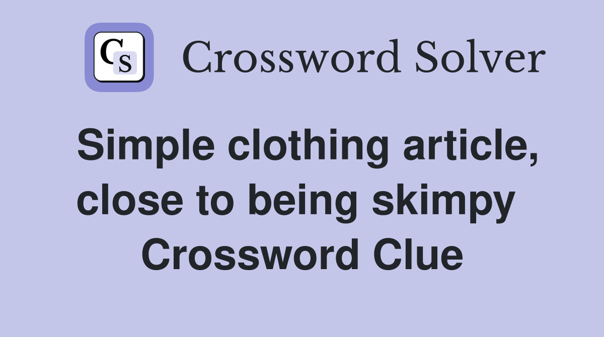 Simple clothing article, close to being skimpy  Crossword Clue