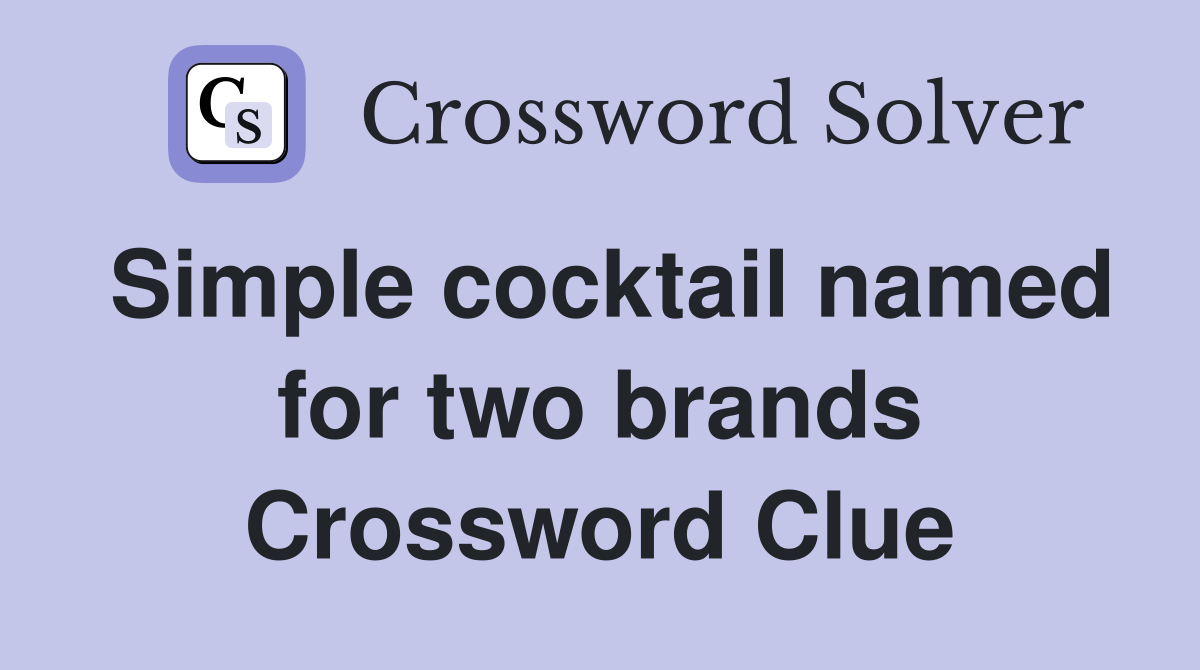 Simple cocktail named for two brands Crossword Clue