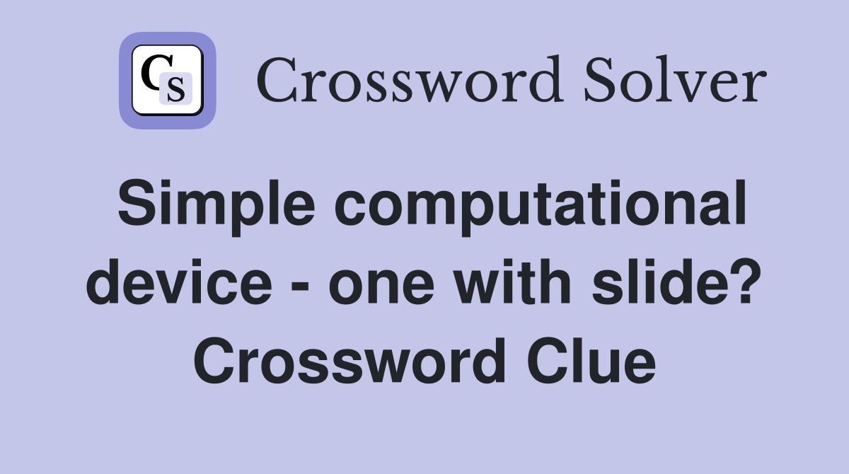 Simple computational device - one with slide? Crossword Clue