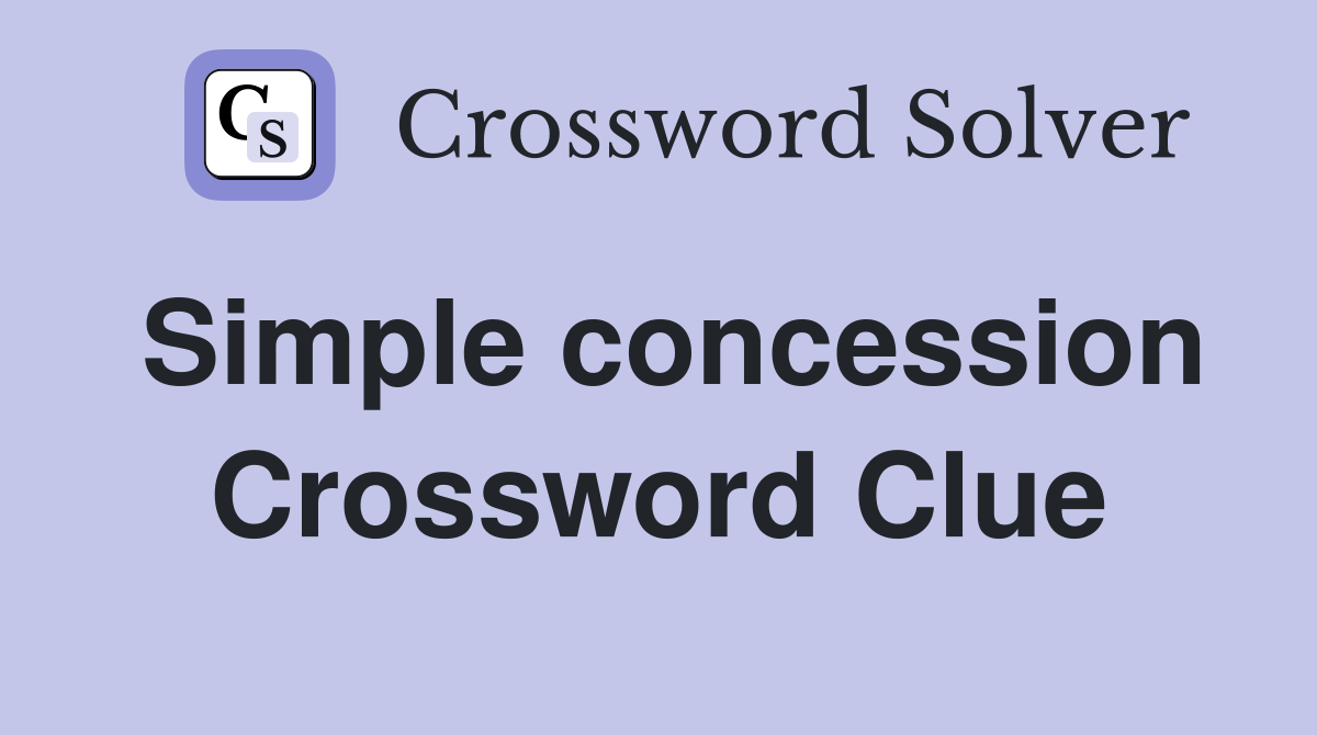 Simple concession Crossword Clue