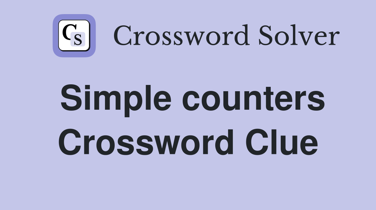 Simple counters Crossword Clue