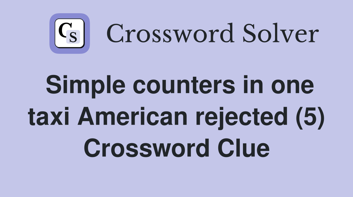 Simple counters in one taxi American rejected (5) Crossword Clue