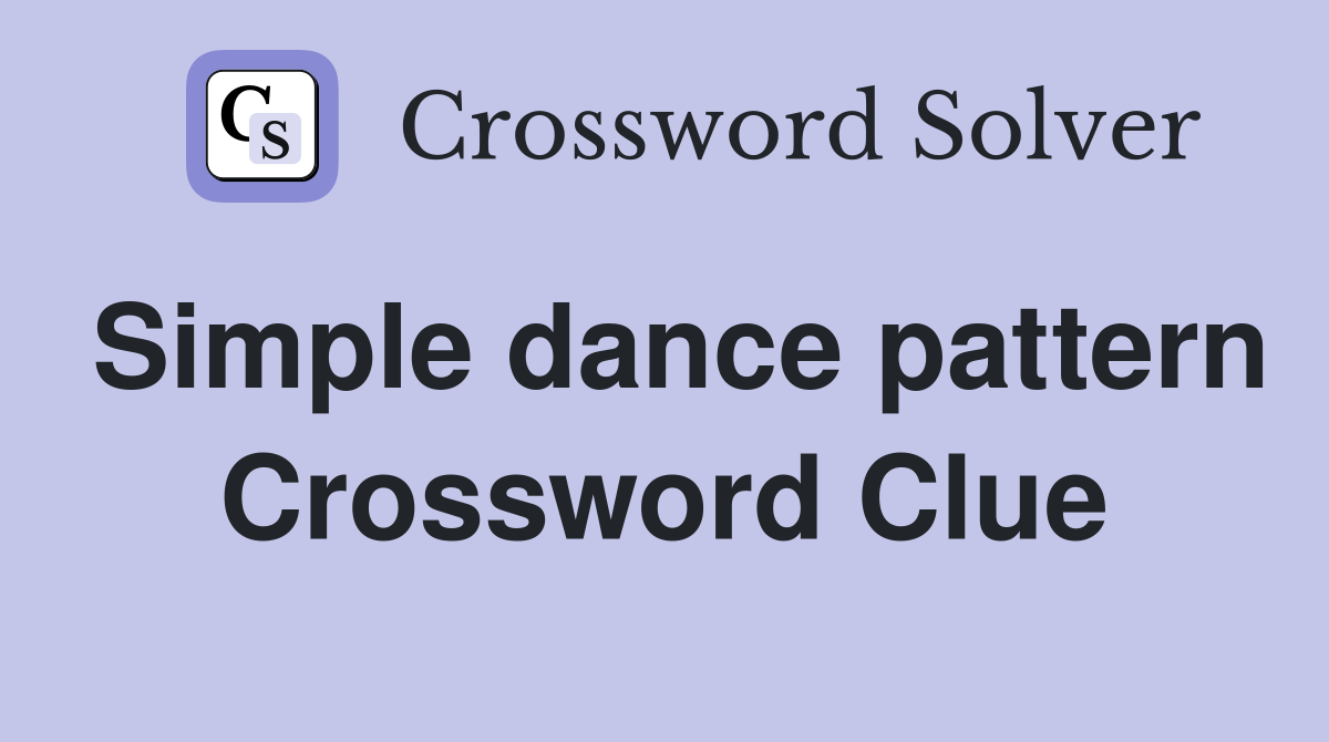 Simple dance pattern Crossword Clue