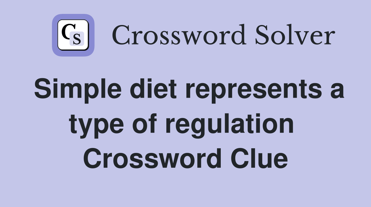 Simple diet represents a type of regulation  Crossword Clue
