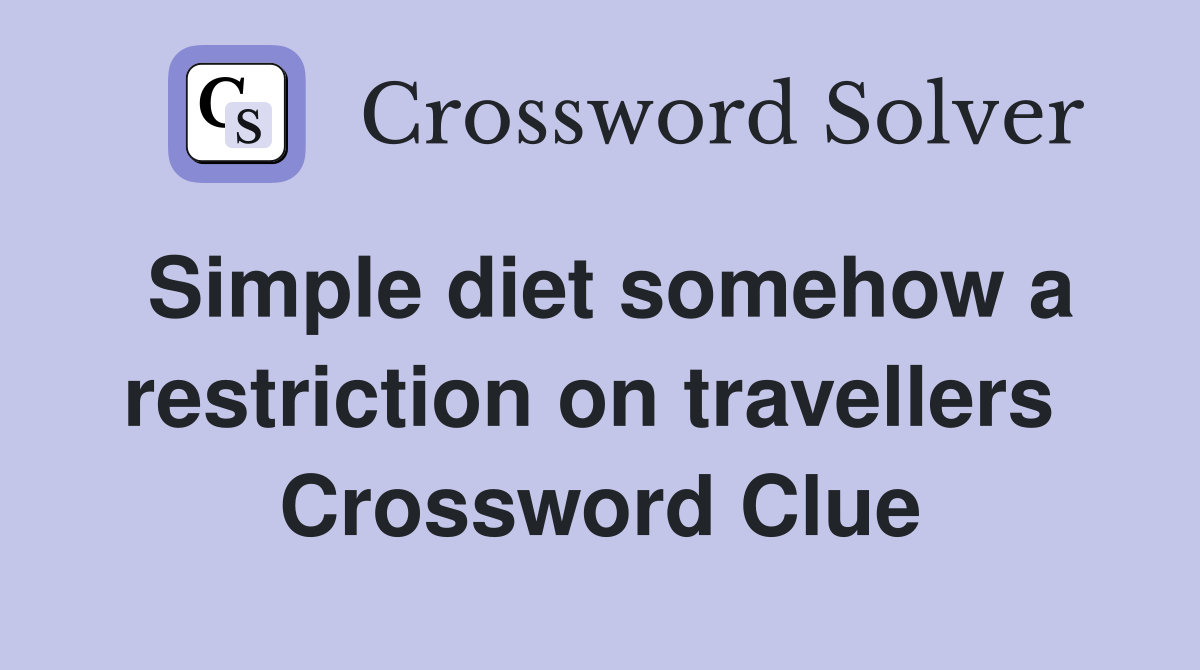 Simple diet somehow a restriction on travellers  Crossword Clue