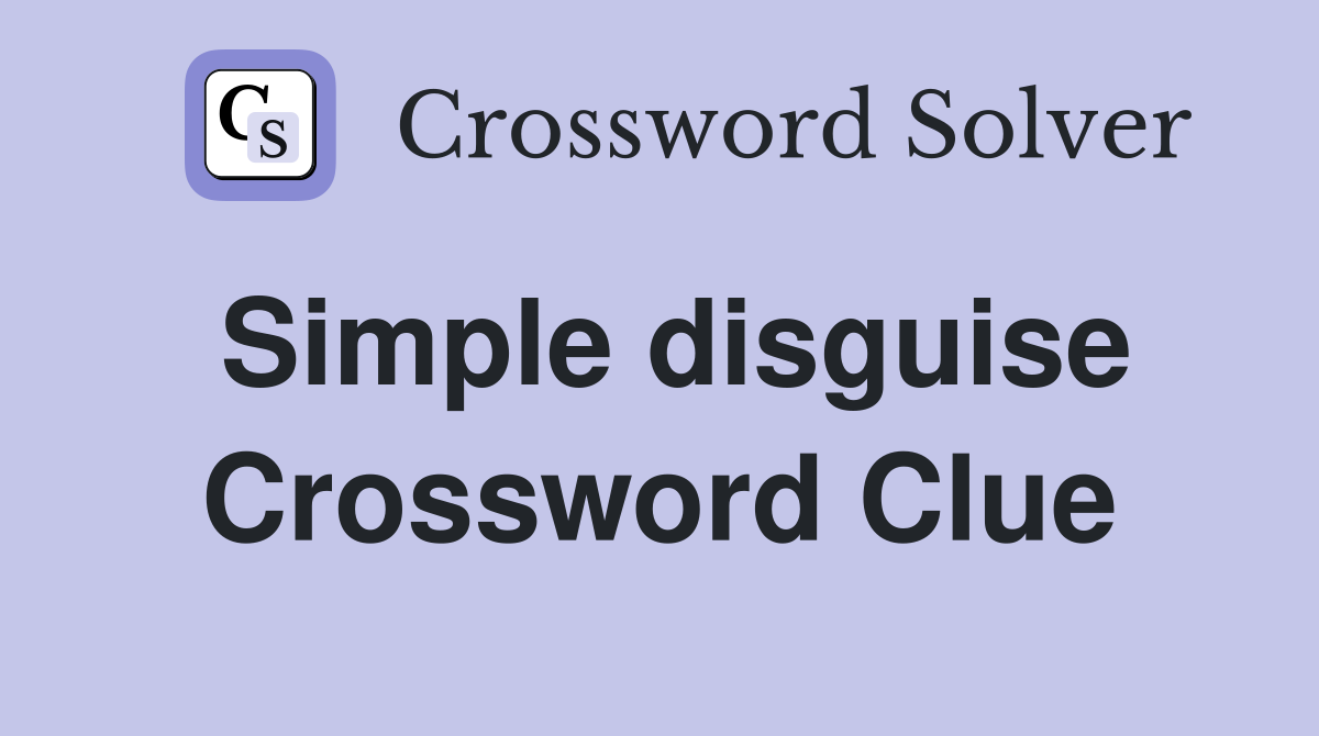Simple disguise Crossword Clue