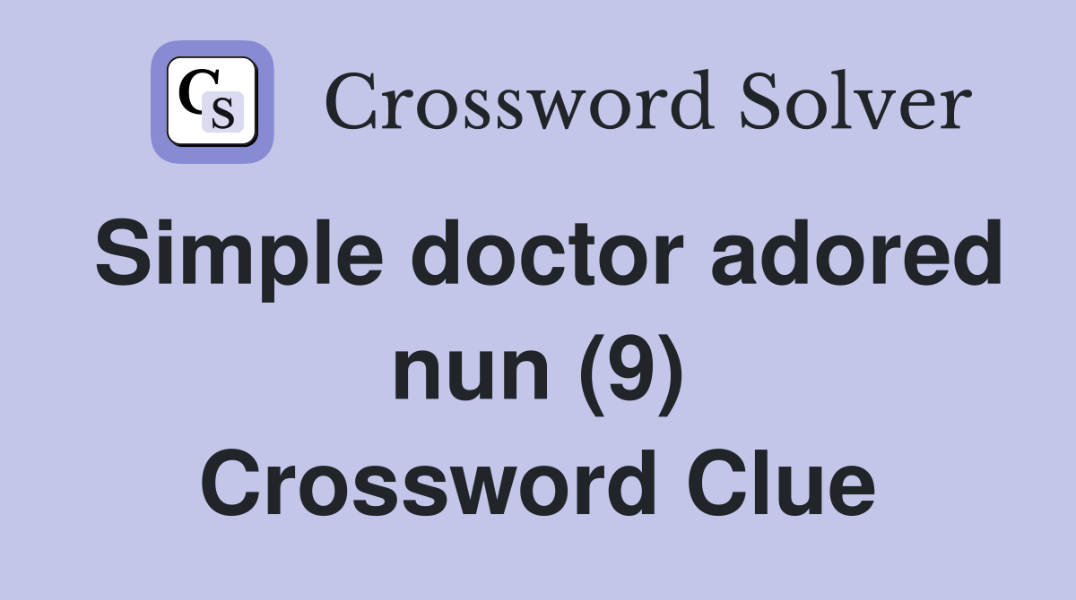 Simple doctor adored nun (9) Crossword Clue